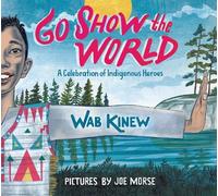 Wab Kinew Go Show the World (Copertina rigida)