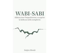 Wabi-sabi: Abbracciare l’imperfezione e scoprire la bellezza nella semplicità