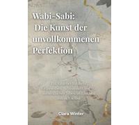 Wabi-Sabi: Die Kunst der unvollkommenen Perfektion