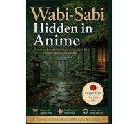 Wabi-Sabi Hidden in Anime: Finding Beauty in Imperfection, Impermanence, and Silence