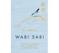 Wabi Sabi: Japanese Wisdom for a Perfectly Imperfect Life by Kempton, Beth