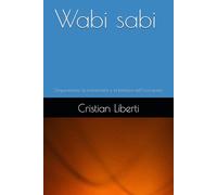 Wabi sabi: L’imperfezione, la transitorietà e la bellezza dell’incompiuto