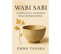 Wabi Sabi: La Bellezza nascosta dell'imperfezione