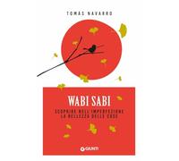 Wabi Sabi. Scoprire nell'imperfezione la bellezza delle cose