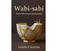 Wabi-sabi: Vivere felici senza essere perfetti: 2