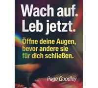 Wach auf. Leb Jetzt.