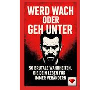 Wach auf oder geh unter: 50 brutale Wahrheiten, die dein Leben für immer verändern werden. Eines der besten Bücher der Welt: 50 brutale Wahrheiten die Dein Leben für immer verändern !