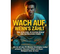 Wach auf, wenn's zählt: Der Schlüssel zu echtem Schlaf und tagtäglicher Power: Wie du mit dem 90-Minuten-Schlafzyklus erholter aufwachst, fokussiert bleibst und Dauer-Müdigkeit hinter dir lässt