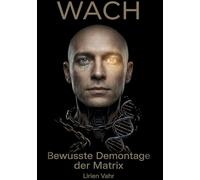 WACH: Bewusste Demontage der Matrix: Buch Eins: Die Blaupause des Seins | Buch Zwei: Der Code der Kontrolle