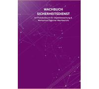 Wachbuch Sicherheitsdienst: A4 Protokollbuch für Objektbewachung & Werkschutz - Täglicher Wachbericht mit 5-Spalten-System, Einsatz-Codes & Meldeblock