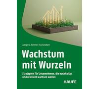 Wachstum mit Wurzeln: Strategien für Unternehmen, die nachhaltig und resilient wachsen wollen