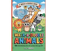 Wack-A-Doodle Animals: 100 Mind-Blowing Facts For Curious Kids Ages 8+