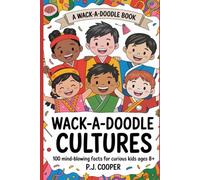 Wack-A-Doodle Cultures: 100 Mind-Blowing Facts For Curious Kids Ages 8+