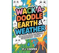 Wack-A-Doodle Earth & Weather: 100 Mind-Blowing Facts For Curious Kids Ages 8+
