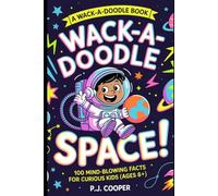 Wack-A-Doodle Space: 100 Mind-Blowing Facts For Curious Kids (Ages 8+)