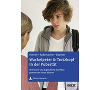 Wackelpeter & Trotzkopf in der Pubertät: Wie Eltern und Jugendliche Konflikte gemeinsam lösen können. Mit Online-Material