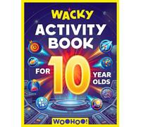 Wacky Activity Book for 10 Year Olds: The Ultimate Games Collection Packed with Logic Puzzles, Mazes, Word Searches, I Spy, Crosswords, Sudoku, How to Draw, Coloring, Nature Quests, and So Much More!