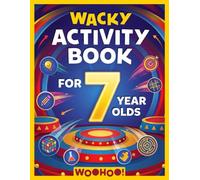 Wacky Activity Book for 7 Year Olds: The Ultimate Games Collection Packed with Puzzles, Mazes, Word Search, I Spy, Crosswords, Sudoku, How to Draw and Much More! (Activity Book Gift for Boys & Girls)