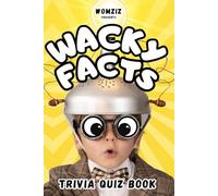 Wacky Facts: Brain-Bending Trivia for Curious Kids - Fun for All Ages to Enjoy Together!