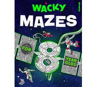 Wacky Mazes for 8 Year Olds: 100 Wildly Funny Maze Puzzles From Easy-Peasy to Brain-Squeezy! (Activity Book Gift for Boys & Girls)