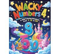 Wacky Numbers 4 - A Wild Coloring Adventure from 81 to 100: Surreal and Imaginative Number Coloring Book for Kids Ages 5-10