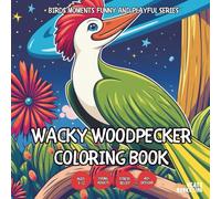 Wacky Woodpecker Coloring Book - for Kids, Teens, Adults and Seniors with Easy and Simple Designs for Stress Free Relaxation