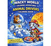 Wacky World Coloring Adventures: Animal Drivers Coloring Book: Fun and Silly Vehicle Adventures for Kids Ages 3-7