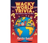 Wacky World Trivia: Crazy Customs to Blow Your Mind