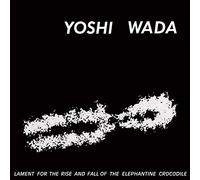 Wada, Yoshi - Lament For The Rise & Fall Of Elephantine Crocodil