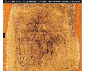 Wadada Leo Smith, Jack Dejohnette & Vijay Iyer - A Love Sonnet For Billie Holiday