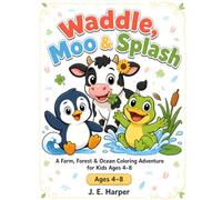 Waddle, Moo & Splash: A Farm, Forest & Ocean Coloring Adventure for Kids Ages 4-8