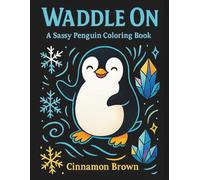 Waddle On: A Sassy Penguin Coloring Book: Cute Penguins, Funny Quotes, and Bold Black Background Pages for Stress Relief and Creative Fun