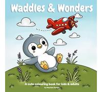 Waddles and Wonders: A Cute Coloring Book for Adults and Teens Featuring Adorable Animal Characters and Fun, Relaxing Designs to Spark Joy and Creativity