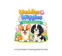 Waddles & Wiggles Easter Adventures: A Cute Easter Coloring Book for Kids
