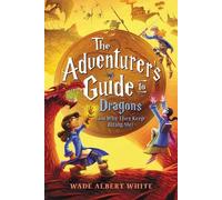 Wade Albert Whi The Adventurer's Guide to Dragons (and Why Th (Copertina rigida)
