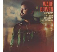 Wade Bowen - Somewhere Between The Secret And The Truth