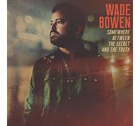 Wade Bowen - Somewhere Between The Secret And The Truth