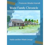 Wade Family Chronicle: Hattie and Bert Wade Lineage