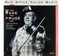 Wade Frugé - Old Style Cajun Music