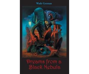 Wade German Dreams from a Black Nebula (Tascabile)