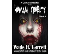 Wade H Garrett Human Cruelty (Tascabile) Glimpse Into Hell