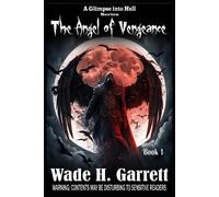 Wade H Garrett The Angel of Vengeance (Tascabile) Glimpse Into Hell