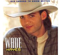 Wade Hayes - Old Enough to Know