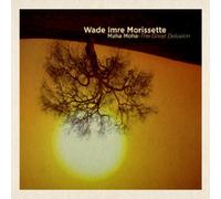 Wade Imre Morissette Maha Moha: The Great Delusion (CD) Album