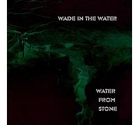 Wade In The Water - Water From Stone