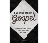 Wade Johnston An Uncompromising Gospel (Tascabile)