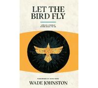 Wade Johnston Let the Bird Fly (Tascabile)