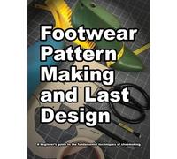 Footwear Pattern Making and Last Design: A beginner's guide to the fundamental