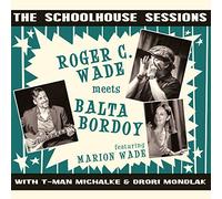 Wade, Roger C. & Balta Bo - Schoolhouse Sessions