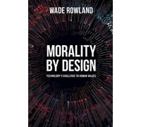 Wade Rowland Morality by Design - Technology's Challenge to Human Va (Tascabile)